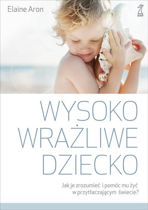 

Wysoko wrażliwe dziecko Elaine Aron