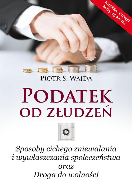 

Podatek od złudzeń Sposoby cichego zniewalania i w