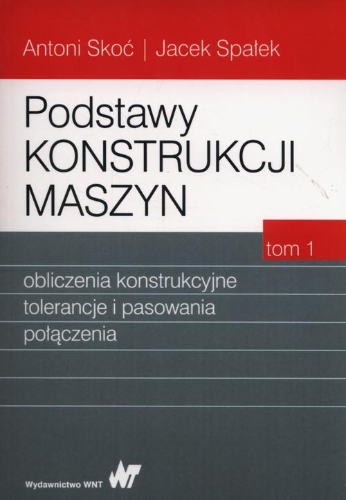 

Podstawy konstrukcji maszyn Tom 1 A.Skoć, J.Spałek