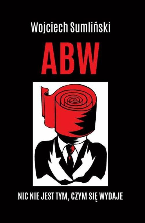 

Abw Nic nie jest tym czym się wydaje W. Sumliński