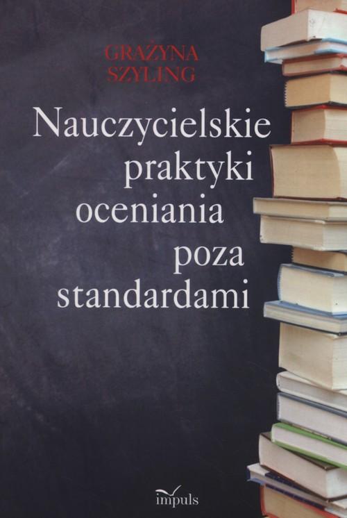 

Nauczycielskie praktyki oceniania poza standardami