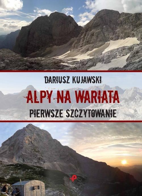 

Alpy na wariata Pierwsze szczytowanie Dariusz Kuja