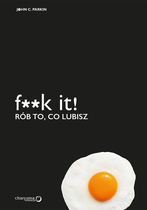 

F**k it! Rób to co lubisz Parkin John C.