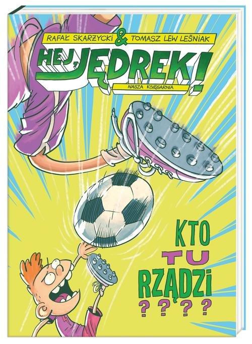 

Hej Jędrek! Kto tu rządzi Rafał Skarżycki