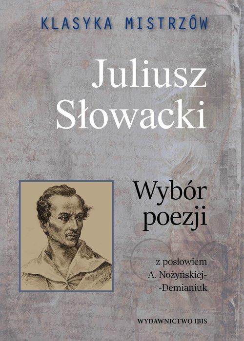 

Klasyka mistrzów Juliusz Słowacki Wybór poezji Jul