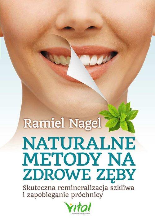 

Naturalne metody na zdrowe zęby Ramiel Nagel