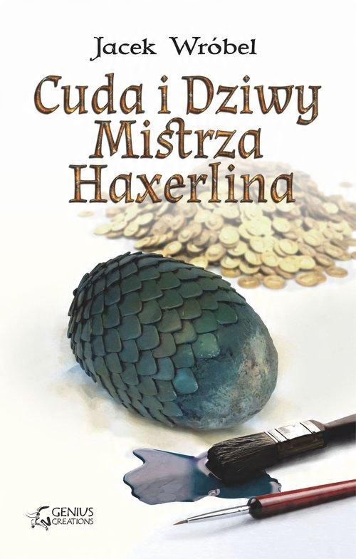 

Cuda i Dziwy Mistrza Haxerlina Jacek Wróbel