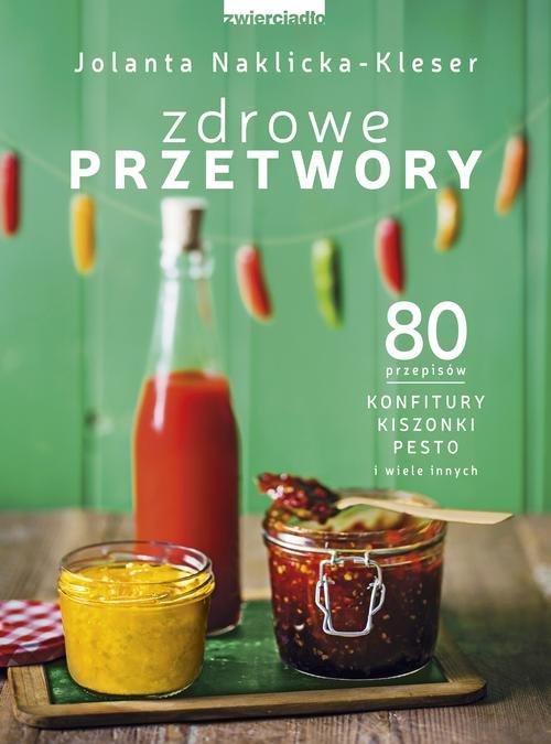 

Zdrowe przetwory 80 przepisów J. Naklicka-Kleser