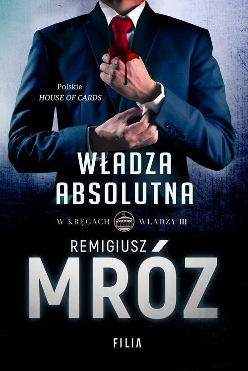 

W kręgach władzy 3 Władza absolutna Remigiusz Mróz