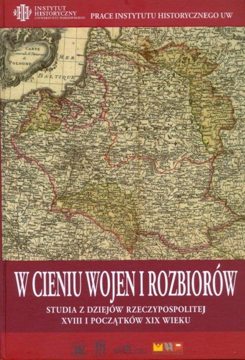 

W cieniu wojen i rozbiorów Studia z dziejów Rzeczy