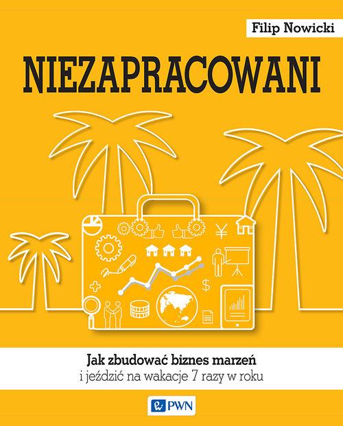 

Niezapracowani Jak zbudować biznes marzeń i jeździ