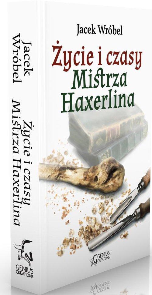 

Jacek Wróbel Życie i czasy Mistrza Haxerlina