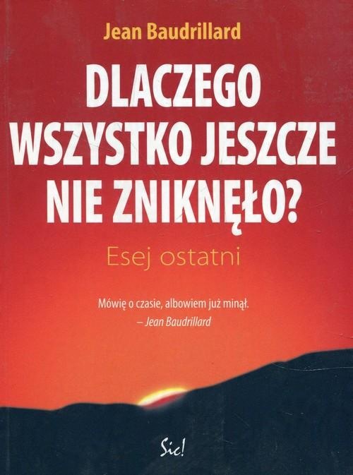 

Dlaczego wszystko jeszcze nie zniknęło