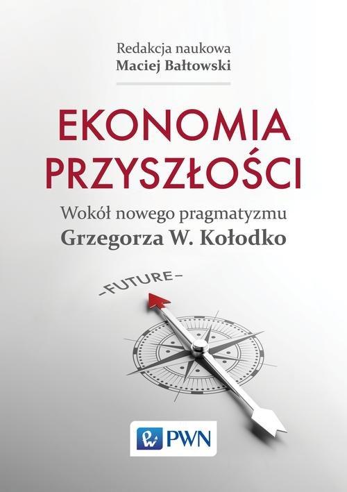

Ekonomia przyszłości. Wokół nowego pragmatyzmu Grz