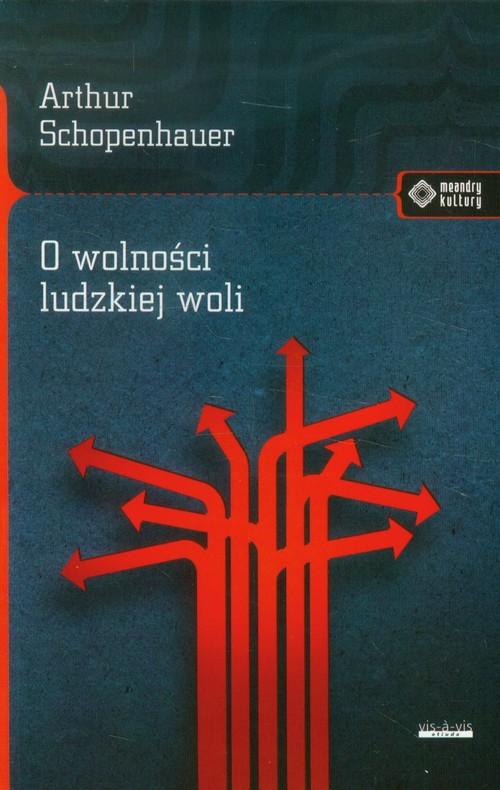 

O wolności ludzkiej woli Arthur Schopenhauer