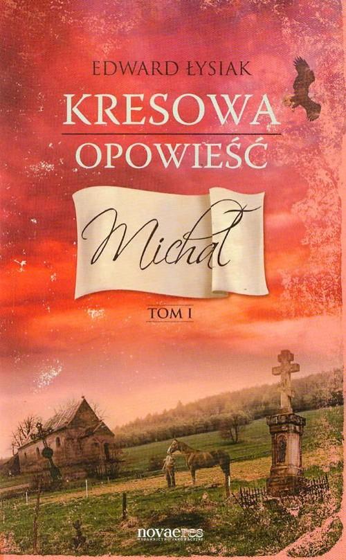 

Kresowa opowieść Tom 1 Michał Edward Łysiak