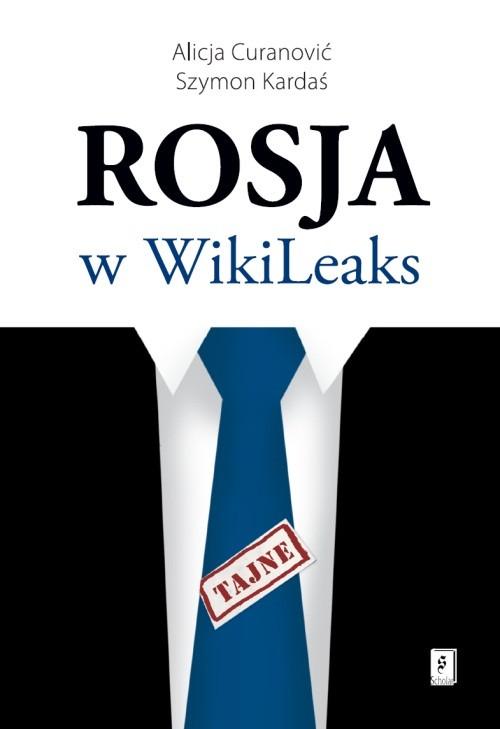 

Rosja w WikiLeaks Curanović Alicja, Kardaś Szymon