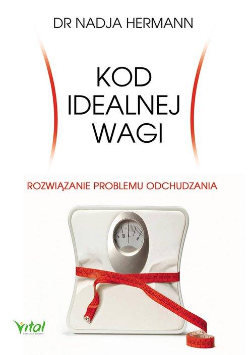 

Kod idealnej wagi Rozwiązanie problemu odchudzania