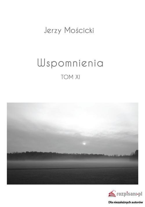 

Wspomnienia Tom XI Jerzy Mościcki