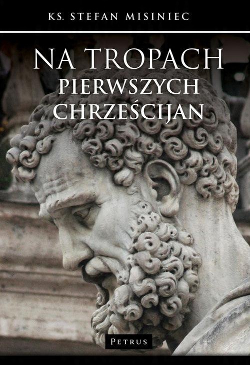 

Na tropach pierwszych chrześcijan Stefan Misiniec