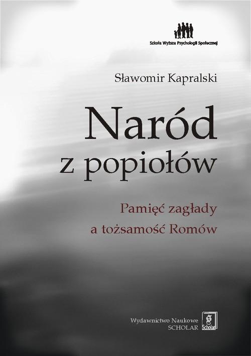 

Naród z popiołów Pamięć zagłady a... Kapralski