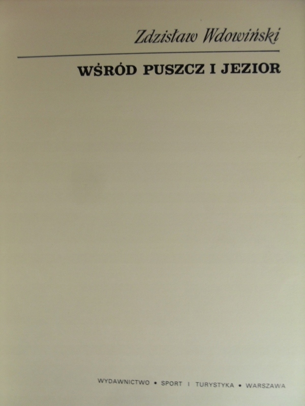 WŚRÓD PUSZCZ I JEZIOR Zdzisław Wdowiński Gatunek Albumy krajoznawcze i przyrodnicze