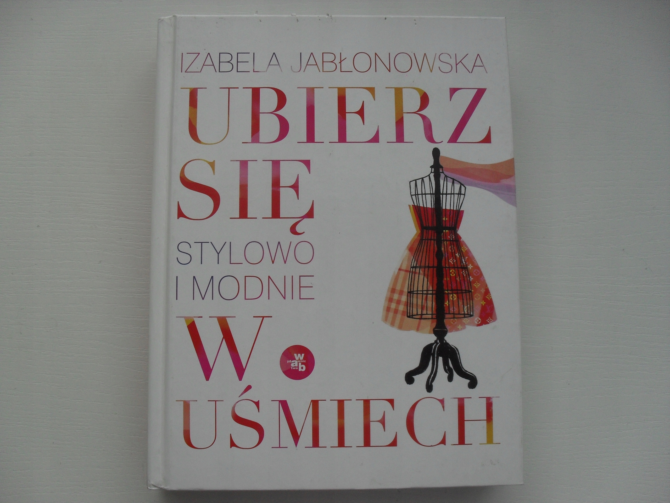 UBIERZ SIĘ W UŚMIECH IZABELA JABŁONOWSKA Gatunek Moda, uroda