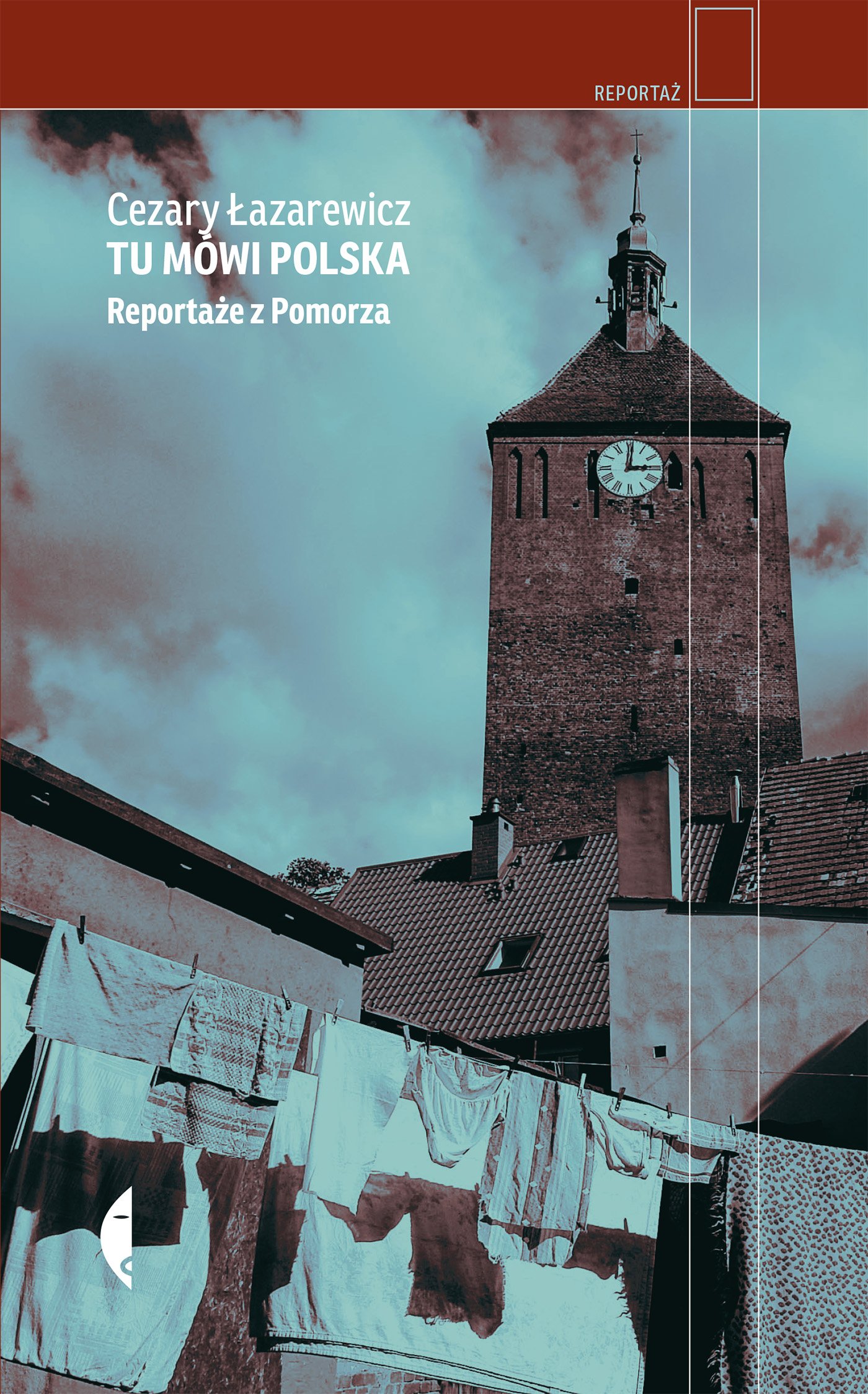 

Tu mówi Polska. Reportaże z Pomorza C. Łazarewicz