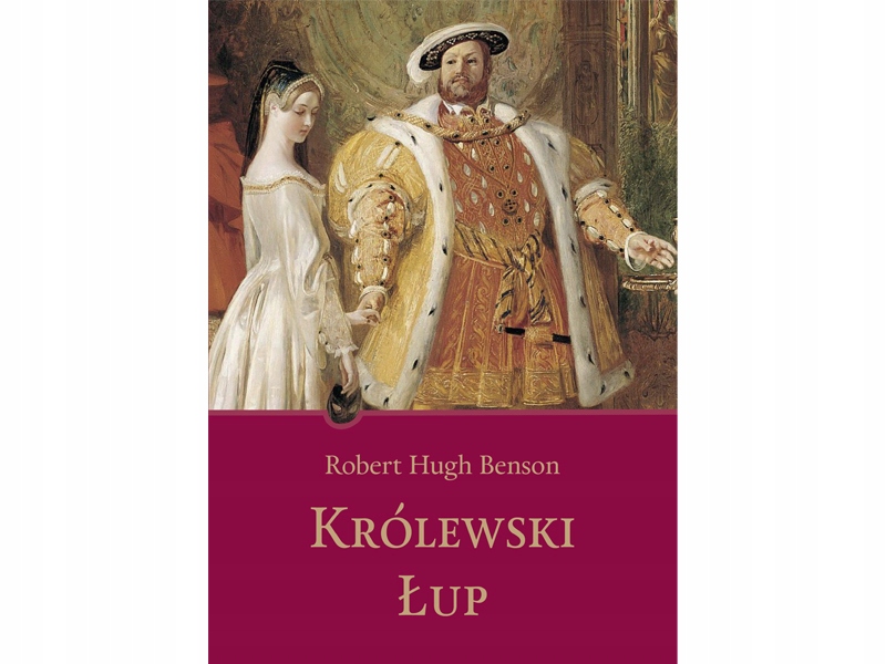 

Królewski łup Robert Hugh Benson