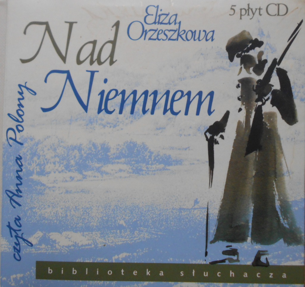 NAD NIEMNEM ORZESZKOWA czyta ANNA POLONY 5CD