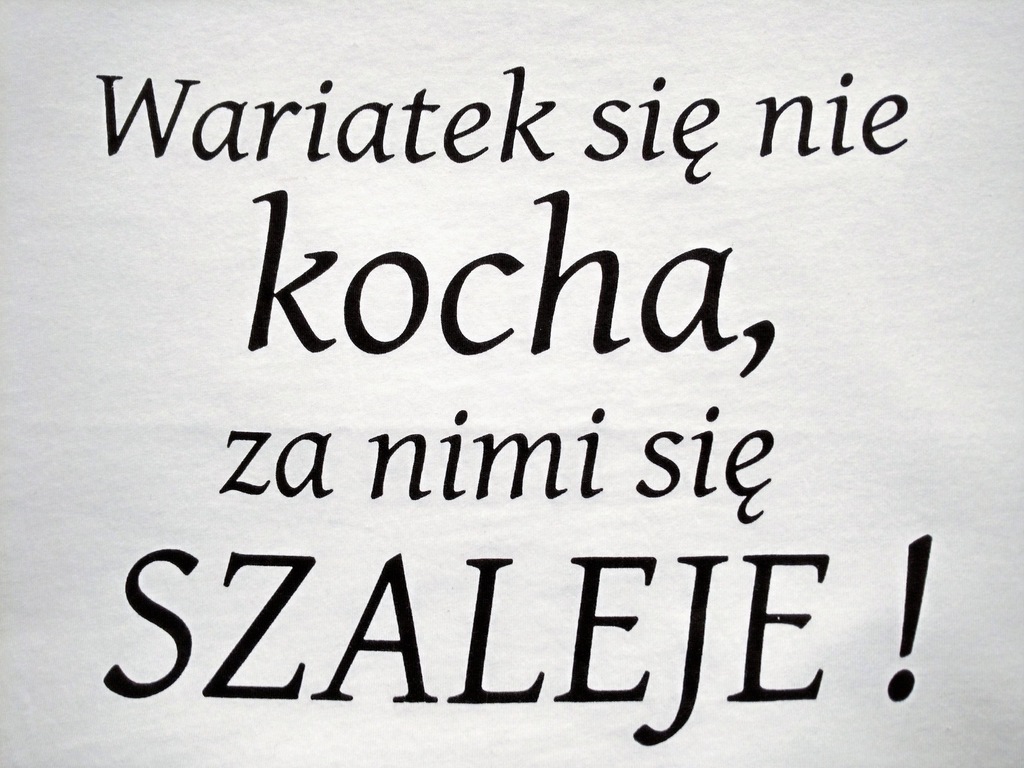 Koszulka Napis WARIATEK SIĘ NIE KOCHA ZA NIMI SIĘ