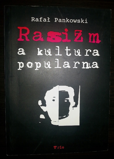 RASIZM A KULTURA POPULARNA, RAFAŁ PANKOWSKI