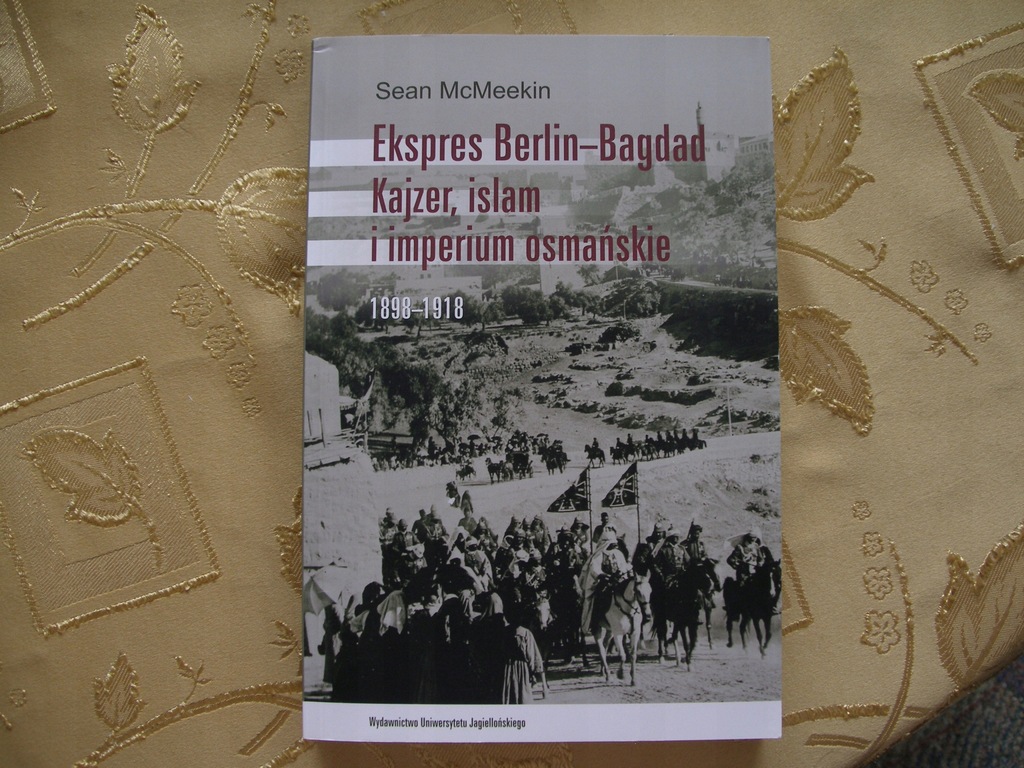 McMeekin, Ekspres Berlin-Bagdad. Kajzer, islam...