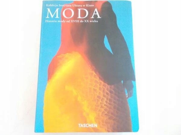 MODA. HISTORIA MODY OD XVIII DO XX WIEKU - Taschen