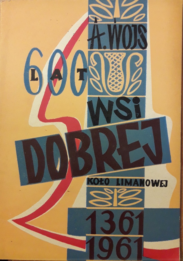 Dobra koło Limanowa - 600 lat wsi - A. Wojs 1961