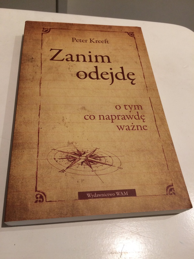 Zanim odejdę: O tym co naprawdę ważne Peter Kreeft