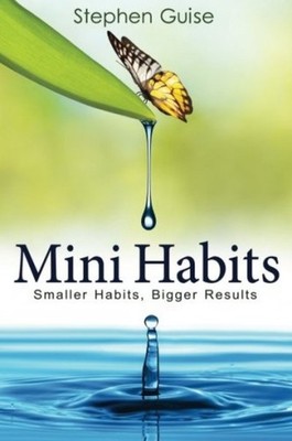 Stephen Guise Mini Habits Smaller Habits Bigger Re