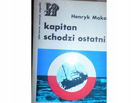 Kapitan schodzi ostatni - Henryk Mąka