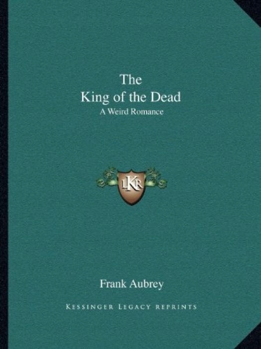 Frank Aubrey The King of the Dead A Weird Romance