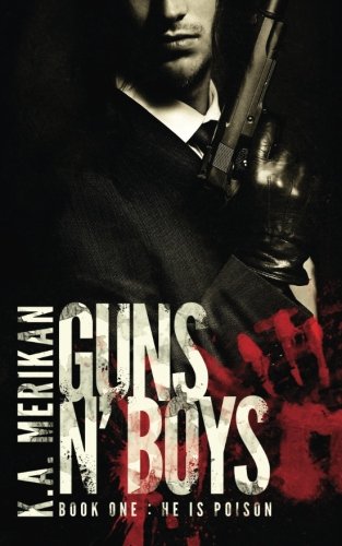K. A. Merikan Guns n Boys He is Poison Book 1 gay