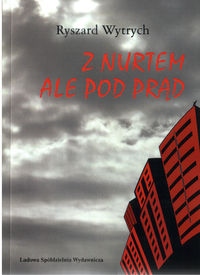 Z nurtem ale pod prąd 28 Wytrych Ryszard