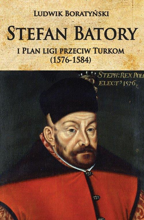 Stefan Batory i Plan ligi przeciw Turkom 1576-1584