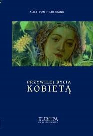 Przywilej bycia kobietą Alice von Hildebrand