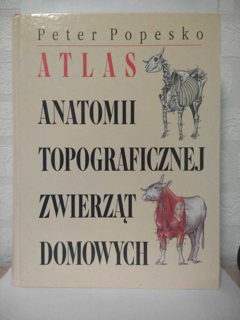 Popesko ATLAS ANATOMII TOPOGRAFICZNEJ ZWIERZĄT DOM