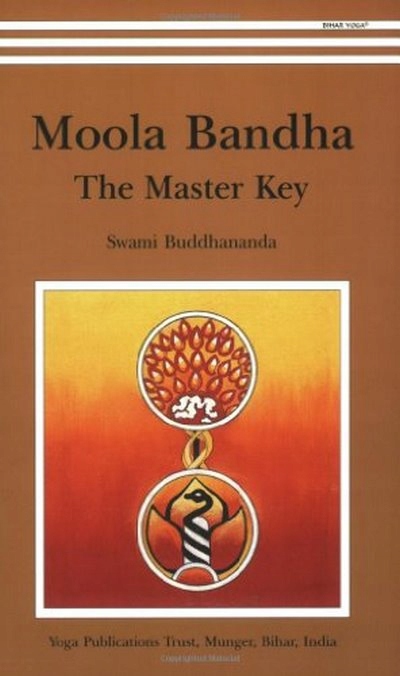Moola Bandha: The Master Key SWAMI BUDDHANANDA