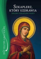 Szkaplerz, który uzdrawia. Zielony szkaplerz Maryi Praca zbiorowa