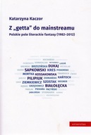 Z "getta" do mainstramu. Polskie pole literackiej fantasy (1982-2012)