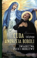 Cuda świętego Andrzeja Boboli. Świadectwa, życie i modlitwy