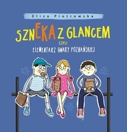 Szneka z glancem, czyli elementarz gwary poznańskiej Eliza Piotrowska