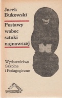 POSTAWY WOBEC SZTUKI NAJNOWSZEJ Jacek Bukowski